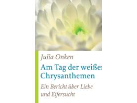 Am Tag der weissen Chrysanthemen - Julia Onken